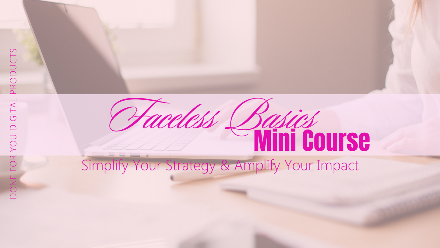 Faceless Basics Mini-Course: Simplify Your Strategy &amp; Amplify Your Impact